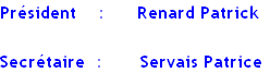 Président    :      Renard Patrick 

Secrétaire  :       Servais Patrice